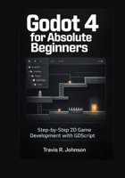 Godot 4 for Absolute Beginners: Step-by-Step 2D Game Development with GDScript B0GH1VJKNK Book Cover