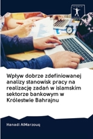 Wplyw dobrze zdefiniowanej analizy stanowisk pracy na realizację zadań w islamskim sektorze bankowym w Kr�lestwie Bahrajnu 6200967369 Book Cover