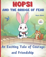 HOPSI and the Bridge of Fear ( An Exciting Tale of Courage and Friendship ): A motivational book for children about courage, confidence and friendship | Inspiring stories for amazing children. 8397446435 Book Cover