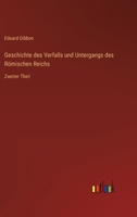 Geschichte des Verfalls und Untergangs des R?mischen Reichs: Zweiter Theil 3368449583 Book Cover