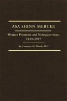 Asa Shinn Mercer: Western Promoter and Newspaperman 1839-1917 (Western Frontiersmen Series, 30) 087062315X Book Cover