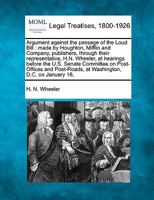 Argument against the passage of the Loud Bill: made by Houghton, Mifflin and Company, publishers, through their representative, H.N. Wheeler, at ... at Washington, D.C. on January 16, 124007039X Book Cover