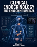 CLINICAL ENDOCRINOLOGY AND ENDOCRINE DISEASES: Evidence-Based Evaluation and Management of Complex Hormonal Disorders B0H7GHCJZ2 Book Cover