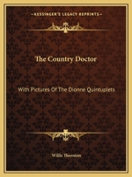 The Country Doctor: With Pictures Of The Dionne Quintuplets 1163171042 Book Cover