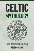 Celtic Mythology: A Guide to Celtic History, Gods, and Mythology 1761037196 Book Cover