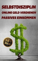 Selbstdisziplin Online Geld verdienen Passives Einkommen: Werde dein eigener Chef und baue dir passive Einkommensquellen auf 1677615826 Book Cover