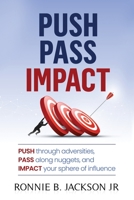Push Pass Impact: Push through adversities, Pass along nuggets, and Impact your sphere of influence B0BBXTMFLY Book Cover