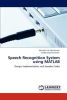 Speech Recognition System using MATLAB: Design, Implementation, and Samples Codes 3846503762 Book Cover