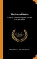 The Sacred Beetle: A Popular Treatise on Egyptian Scarabs in Art and History - Primary Source Edition 1016362811 Book Cover