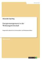 Energiemanagement in der Wohnungswirtschaft: Dargestellt anhand des Lebenszyklus von Wohnimmobilien 3668392188 Book Cover