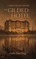 The Gilded Hotel: A Haven Hollow Mystery B0GCLLHPW7 Book Cover