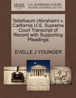 Teitelbaum (Abraham) v. California U.S. Supreme Court Transcript of Record with Supporting Pleadings 1270627937 Book Cover