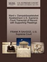 Ward v. Dampskibsselskabet Kjoebenhavn U.S. Supreme Court Transcript of Record with Supporting Pleadings 1270170864 Book Cover