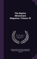 The Baptist Missionary Magazine, Volume 39... 1347593004 Book Cover