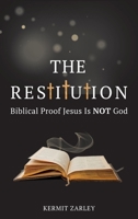 The Restitution: Biblical Proof Jesus is Not God 1735259144 Book Cover