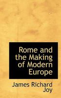 Rome and the Making of Modern Europe 3744773760 Book Cover