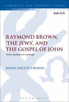 Raymond Brown, 'The Jews,' and the Gospel of John: From Apologia to Apology 0567669203 Book Cover