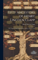 Fifty Ancestors of Henry Lincoln Clapp: Who Came to New England From 1620 to 1650. Pt. [1]- 1020245662 Book Cover