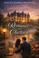 ROMANCE AU CHÂTEAU: L’éternité discrète d’un amour qui tient (French Edition) B0GFXG66Q9 Book Cover