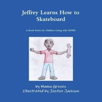 Jeffrey Learns How to Skateboard 1300722584 Book Cover