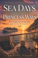 Sea Days & Princess Ways: The Simple Joy of Traveling with Princess Cruises B0H153PL61 Book Cover