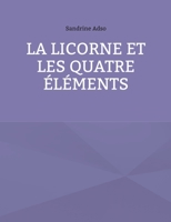 La Licorne et les Quatre Éléments 2322387444 Book Cover