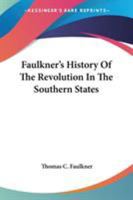 Faulkner's History Of The Revolution In The Southern States 0548302952 Book Cover