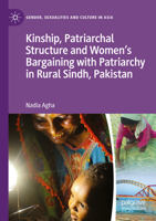 Kinship, Patriarchal Structure and Women’s Bargaining with Patriarchy in Rural Sindh, Pakistan (Gender, Sexualities and Culture in Asia) 9811668612 Book Cover