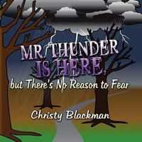 Mr. Thunder Is Here, But There's No Reason to Fear 1604416955 Book Cover