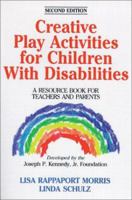Creative Play Activities for Children With Disabilities: A Resource Book for Teachers and Parents 0873229339 Book Cover