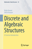 Discrete and Algebraic Structures: A Concise Introduction (Mathematics Study Resources, 18) 3662705621 Book Cover
