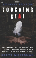 Touching Real: After Meeting God in Heaven, Will Skelter's Troubled Past Still Hold Him Back from His Maker's Plans? 0648655849 Book Cover