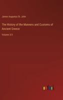The History of the Manners and Customs of Ancient Greece: Volume 3/3 3368935135 Book Cover