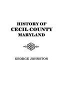 History of Cecil County, Maryland: And the Early Settlements Around the Head of Chesapeake bay And on the Delaware River, With Sketches of Some of the old Families of Cecil County 101561650X Book Cover