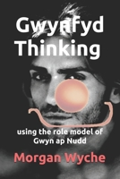Gwynfyd Thinking using the role model of Gwyn ap Nudd: Experience periods of conscious awareness and effectively change your own way of life B09MYVYBPF Book Cover