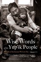 Wise Words of the Yup'ik People: We Talk to You because We Love You 0803269129 Book Cover