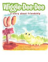 Wiggle-Dee-Dee: A Story About Friendship 1462894585 Book Cover