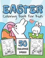 Easter Coloring Book For Kids: 50 Coloring Pages Easter Eggs, Bunny, Chicks and Many More I An Idea For a Gift Toddlers or Preschool Boys and Girls B08XNBYC92 Book Cover