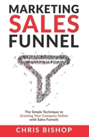 Marketing Sales Funnel: The Simple Technique to Growing Your Company Online with Sales Funnels 1914380053 Book Cover