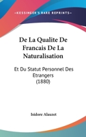de la Qualit� de Fran�ais de la Naturalisation Et Du Statut Personnel Des �trangers (Classic Reprint) 1144382459 Book Cover