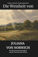 Die Weisheit von Juliana von Norwich: Die Schau der Barmherzigkeit und das Vertrauen ohne Furcht B0FT7Y8N7X Book Cover