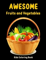 Awesome Fruits and Vegetables Kids Coloring Book: Gift Coloring Book For Children, Kindergarten Students, Preschooler and Grown Up Babies B08B35X2QJ Book Cover