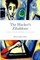 The Hacker's Zibaldone: Tutorials, Concepts, and Insights on Cybersecurity 1312625899 Book Cover