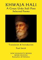 Khwaja Hali - A Great Urdu Sufi Poet: Selected Poems 1987536258 Book Cover