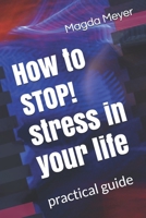 How to STOP! stress in your life: practical guide B08763BDFY Book Cover