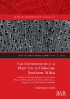 Past Environments and Plant Use in Holocene Southern Africa: A study of charcoal and seed remains from the Late Stone Age sites of Toteng (Botswana), Leopard Cave and Geduld (Namibia) 1407357174 Book Cover
