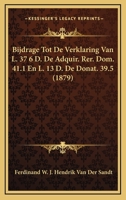 Bijdrage Tot De Verklaring Van L. 37 6 D. De Adquir. Rer. Dom. 41.1 En L. 13 D. De Donat. 39.5 (1879) 1167383710 Book Cover