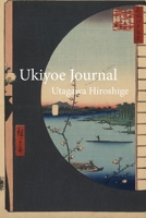 Utagawa Hiroshige Ukiyoe JOURNAL: Aview through a semi-circle of boats on the Uchi River inlet with blossoms:  Timeless Ukiyoe ... Woodblock Print, Classic Edo Era Ukiyoe 169093803X Book Cover