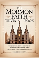 The Mormon Faith Trivia Book: 1,000 Questions About the Church of Jesus Christ of Latter-day Saints – History, Beliefs, Culture & Controversy B0FLF4M29W Book Cover