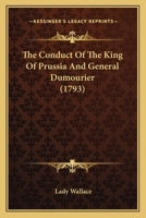 The Conduct of the King of Prussia and General Dumourier 0548691746 Book Cover